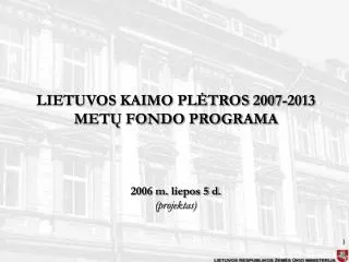 LIETUVOS KAIMO PLĖTROS 2007-2013 METŲ FONDO PROGRAMA 2006 m. liepos 5 d. (projektas)