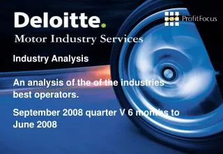 Industry Analysis An analysis of the of the industries best operators. September 2008 quarter V 6 months to June 2008