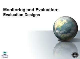 Monitoring and Evaluation: Evaluation Designs