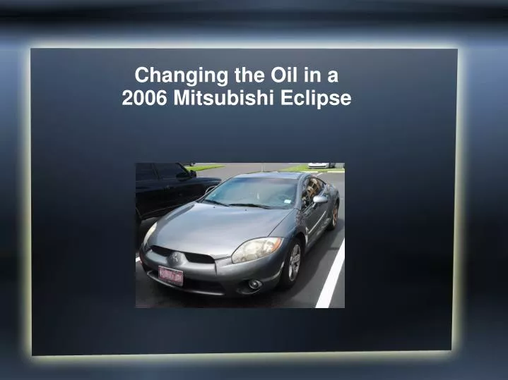 changing the oil in a 2006 mitsubishi eclipse