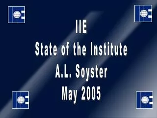 IIE State of the Institute A.L. Soyster May 2005