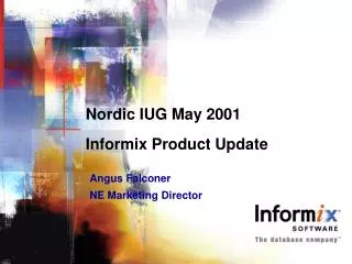 Nordic IUG May 2001 Informix Product Update