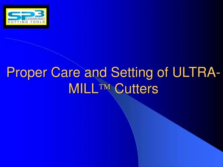 proper care and setting of ultra mill cutters