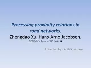 Processing proximity relations in road networks. Zhengdao Xu , Hans-Arno Jacobsen. SIGMOD Conference 2010: 243-254