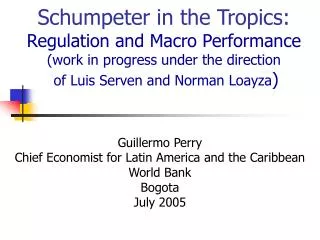 Schumpeter in the Tropics: Regulation and Macro Performance (work in progress under the direction of Luis Serven and No