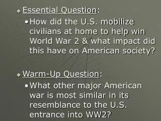 Essential Question : How did the U.S. mobilize civilians at home to help win World War 2 &amp; what impact did this have