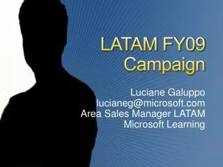LATAM FY09 Campaign