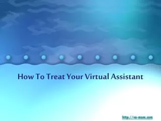 tips on how to treat your virtual assistant