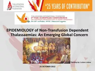 EPIDEMIOLOGY of Non-Transfusion Dependent Thalassaemias: An Emerging Global Concern 25 OCTOBER 2012
