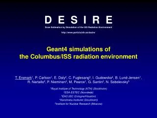 D E S I R E Dose Estimation by Simulation of the ISS Radiation Environment http://www.particle.kth.se/desire/