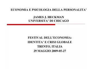 ECONOMIA E PSICOLOGIA DELLA PERSONALITA’ JAMES J. HECKMAN UNIVERSITA’ DI CHICAGO