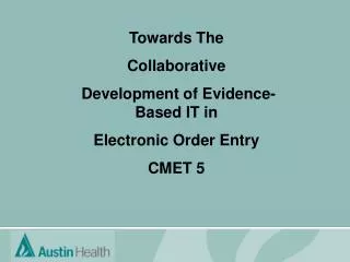 Towards The Collaborative Development of Evidence-Based IT in Electronic Order Entry CMET 5