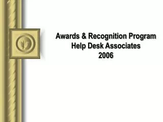Awards &amp; Recognition Program Help Desk Associates 2006