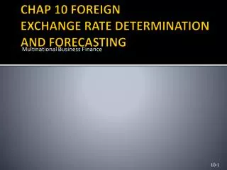 CHAP 10 FOREIGN EXCHANGE RATE DETERMINATION AND FORECASTING