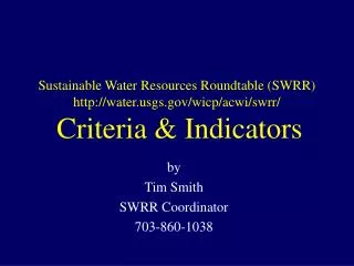 Sustainable Water Resources Roundtable (SWRR) http://water.usgs.gov/wicp/acwi/swrr/ Criteria &amp; Indicators