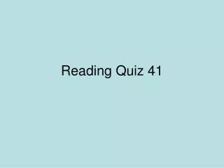 Reading Quiz 41