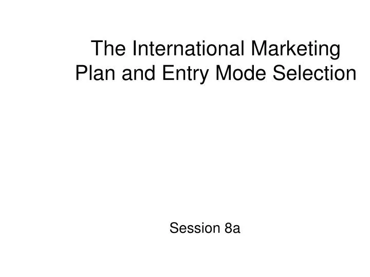 the international marketing plan and entry mode selection