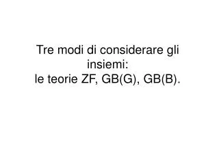 tre modi di considerare gli insiemi le teorie zf gb g gb b