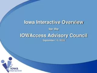Iowa Interactive Overview for the IOWAccess Advisory Council September 10, 2008