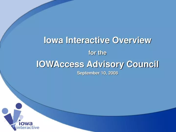 iowa interactive overview for the iowaccess advisory council september 10 2008