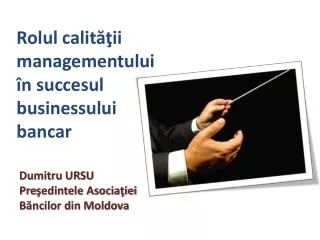 Dumitru URSU Pre ş edinte le Asociaţiei Băncilor din Moldova