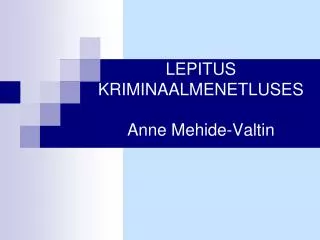 LEPITUS KRIMINAALMENETLUSES Anne Mehide-Valtin