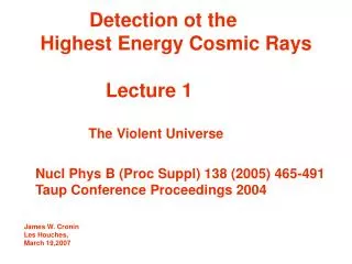 Detection ot the Highest Energy Cosmic Rays Lecture 1 The Violent Universe