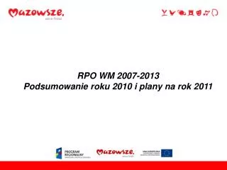 RPO WM 2007-2013 Podsumowanie roku 2010 i plany na rok 2011