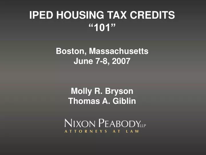 iped housing tax credits 101 boston massachusetts june 7 8 2007 molly r bryson thomas a giblin