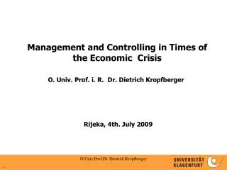 Management and Controlling in Times of the Economic Crisis O. Univ. Prof. i. R. Dr. Dietrich Kropfberger Rijeka, 4th.