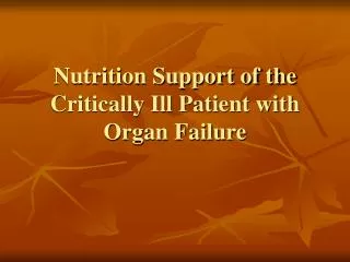 Nutrition Support of the Critically Ill Patient with Organ Failure