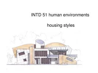 INTD 51 human environments 	 housing styles