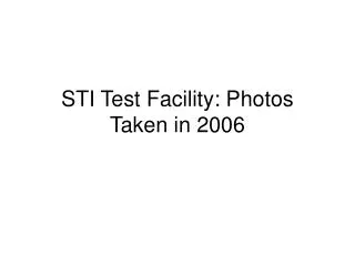 STI Test Facility: Photos Taken in 2006