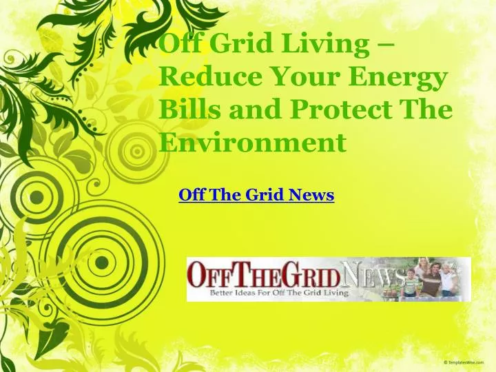 off grid living reduce your energy bills and protect the environment