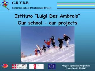 Istituto “Luigi Des Ambrois” Our school - our projects