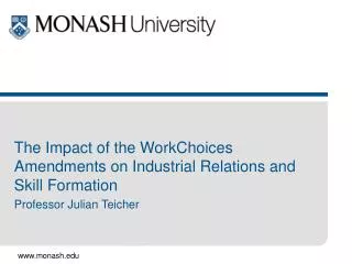 The Impact of the WorkChoices Amendments on Industrial Relations and Skill Formation Professor Julian Teicher