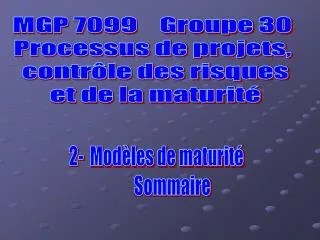MGP 7099 Groupe 30 Processus de projets, contrôle des risques et de la maturité