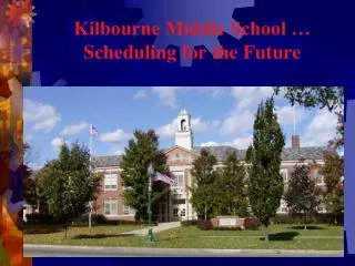 Kilbourne Middle School … Scheduling for the Future