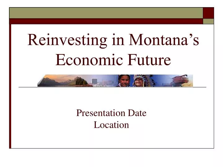 reinvesting in montana s economic future