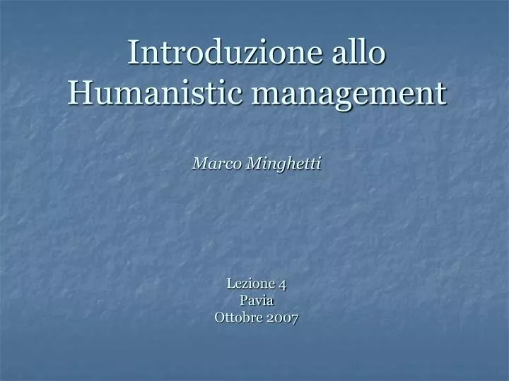 introduzione allo humanistic management marco minghetti lezione 4 pavia ottobre 2007