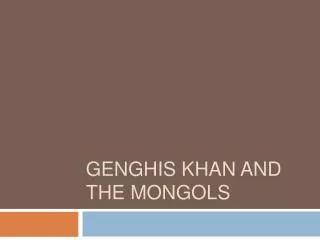 Genghis Khan and the Mongols