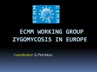 ECMM Working Group ZYGOMYCOSIS IN EUROPE