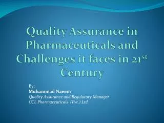 Quality Assurance in Pharmaceuticals and Challenges it faces in 21 st Century