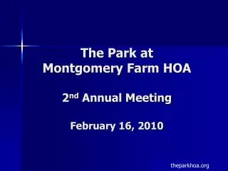 The Park at Montgomery Farm HOA 2 nd Annual Meeting February 16, 2010