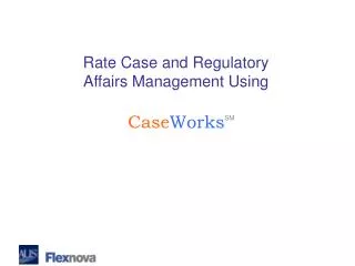 Rate Case and Regulatory Affairs Management Using