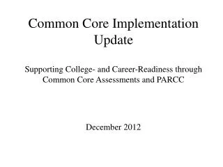 Common Core Implementation Update Supporting College- and Career-Readiness through Common Core Assessments and PARCC Dec