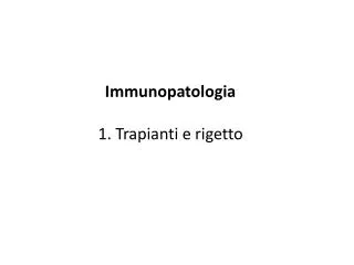Immunopatologia 1. Trapianti e rigetto