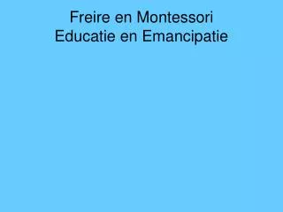 Freire en Montessori Educatie en Emancipatie