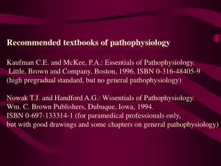 Recommended textbooks of pathophysiology Kaufman C.E. and McKee, P.A.: Essentials of Pathophysiology.
