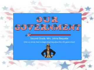 Second Grade, Mrs. Johna Bequette Click on Uncle Sam to begin learning about the US government